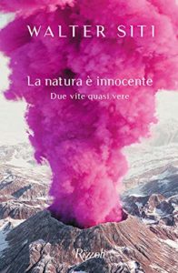 la natura è innocente. due vite quasi vere di walter siti