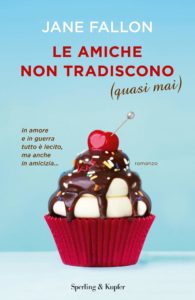 le amiche non tradiscono (quasi mai) di jane fallon