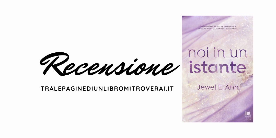 Recensione Noi in un istante di Jewel E.Ann