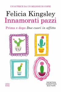 Innamorati pazzi. Prima e dopo Due cuori in affitto - Felicia Kingsley (copertina)