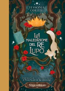 La maledizione del re lupo. Entangled with fae - Tessonja Odette
