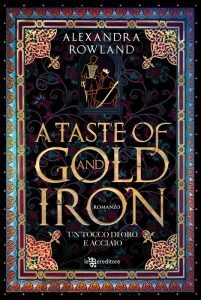 A taste of gold and iron. Un tocco di oro e acciaio di Alexandra Rowland