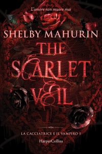 The scarlet veil. La cacciatrice e il vampiro Vol. 1 - Shelby Mahurin