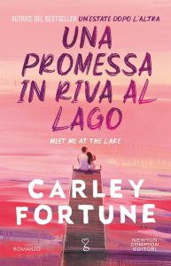 Una promessa in riva al lago - Carley Fortune